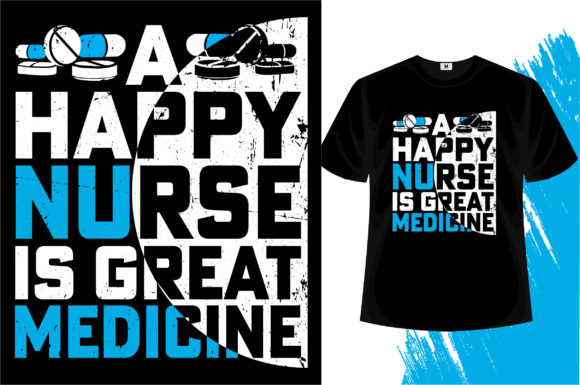 A Happy Nurse is Great Medicine T-shirt Graphics
