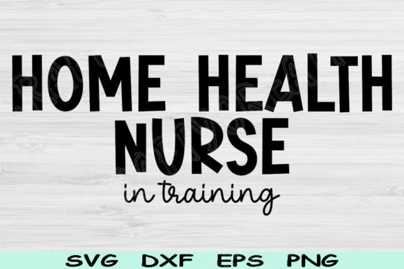 Home Health Nurse Svg in Training, Nurse: Graphics for Crafts and Content