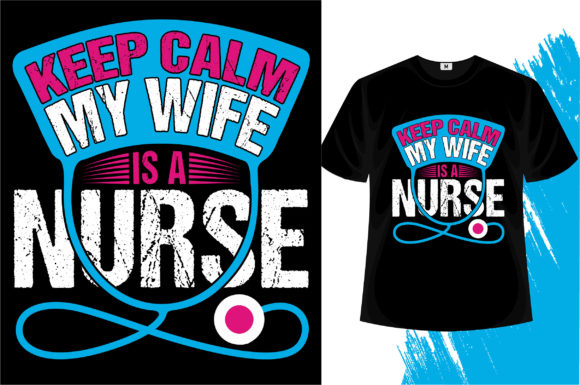 Keep Calm My Wife is a Nurse: Graphics & T-Shirt Designs