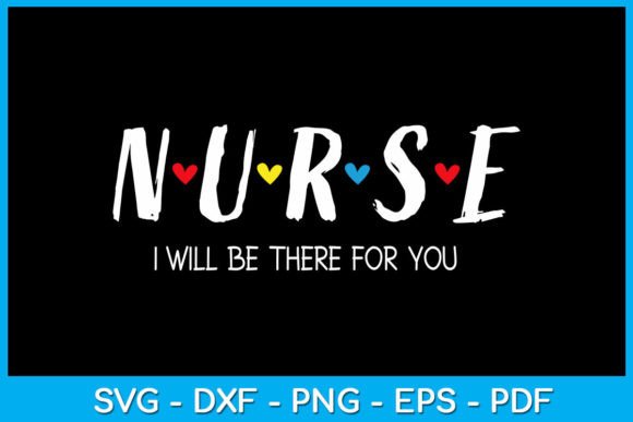 Nurse I Will Be There for You SVG Shirt Graphics