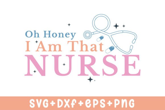 Oh Honey I Am That Nurse SVG: Graphics for Creative Crafts