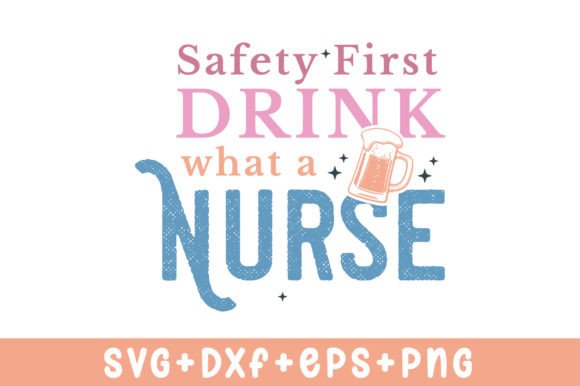 Safety First Drink What a Nurse SVG