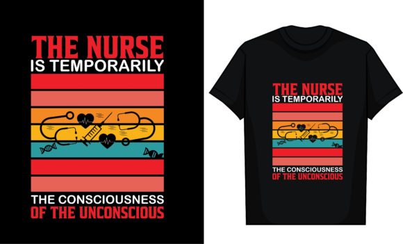 The Nurse is Temporarily the Consciousne: Graphics & T-Shirt Designs