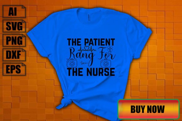 The Patient Rang for the Nurse: Graphics & T-Shirt Designs