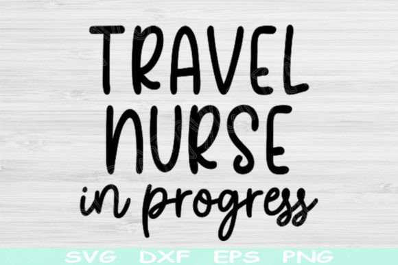 Travel Nurse Svg in Progress, Nurse Life Graphics