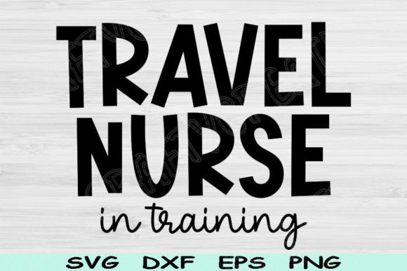 Travel Nurse Svg in Training, Nurse Life Graphics