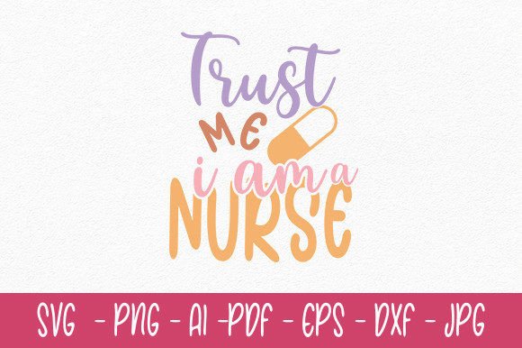 Trust Me I Am a Nurse Svg: Graphics and Crafts in Action