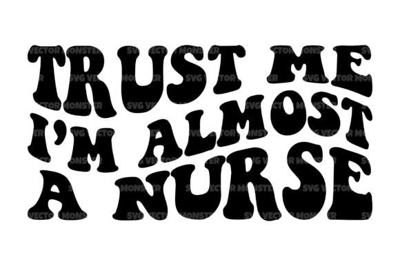 Trust Me I2m Almos a Nurse Svg Cut File