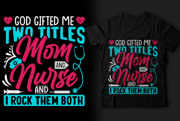 Two Titles Mom and Nurse T-shirt Design